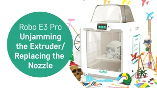 Robo E3 Pro – Unjamming the Extruder Replacing the Nozzle thumbnail